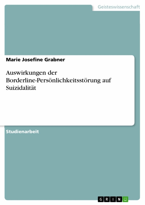 Auswirkungen der Borderline-Persönlichkeitsstörung auf Suizidalität - Marie Josefine Grabner