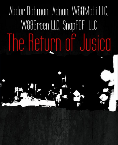 The Return of Jusica - SnapPDF LLC, W88Green LLC, W88Mobi LLC, Abdur Rahman Adnan