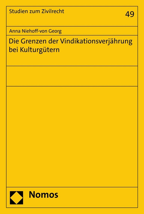 Die Grenzen der Vindikationsverjährung bei Kulturgütern -  Anna Niehoff-von Georg