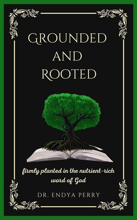 Grounded and Rooted -  Dr. Endya Perry