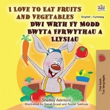 I Love to Eat Fruits and Vegetables Dwi Wrth Fy Modd Bwyta Ffrwythau a Llysiau - Shelley Admont,  KidKiddos Books