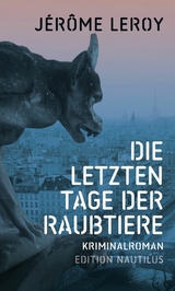 Die letzten Tage der Raubtiere - Jérôme Leroy