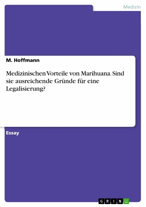 Medizinischen Vorteile von Marihuana. Sind sie ausreichende Gründe für eine Legalisierung? - M. Hoffmann