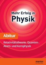 Mehr Erfolg in Physik, Abitur: Relativitätstheorie, Quanten-, Atom- und Kernphysik - Weidl, Erhard