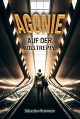 Agonie auf der Rolltreppe - Sebastian Kreimeier