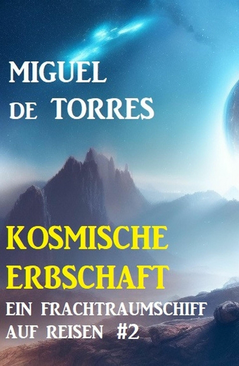 Ein Frachtraumschiff auf Reisen 2: Kosmische Erbschaft -  Miguel de Torres