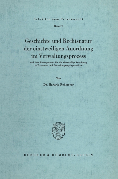 Geschichte und Rechtsnatur der einstweiligen Anordnung im Verwaltungsprozess -  Hartwig Rohmeyer