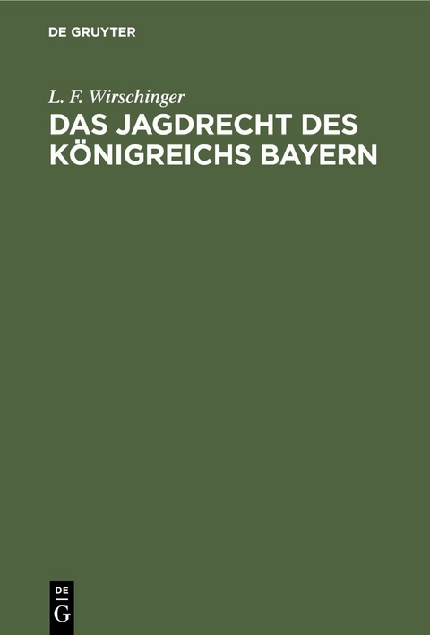 Das Jagdrecht des Königreichs Bayern - L. F. Wirschinger