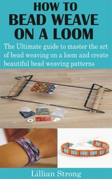 How to Bead Weave on a Loom - Lillian Strong