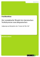 Der syntaktische Wandel des lateinischen Verbalsystems zum Altspanischen -  Fred Benthien