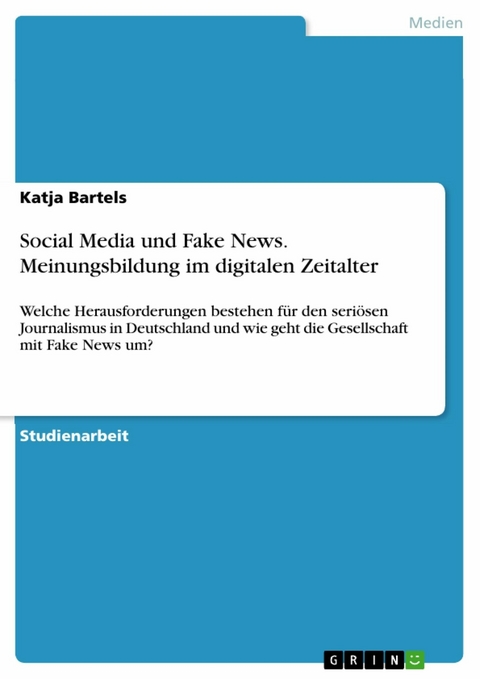 Social Media und Fake News. Meinungsbildung im digitalen Zeitalter - Katja Bartels