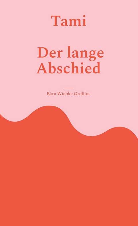 Tami. Der lange Abschied. - Bàra Wiebke Grollius