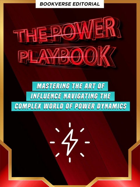 The Power Playbook: Mastering The Art Of Influence Navigating The Complex World Of Power Dynamics -  Bookverse Editorial Bookverse Editorial,  Richard D. Green