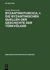 Byzantinoturcica, I: Die Byzantinischen Quellen der Geschichte der Türkvölker - Gyula Moravcsik