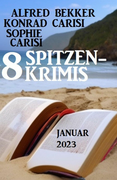 8 Spitzenkrimis Januar 2023 -  Alfred Bekker,  Konrad Carisi,  Sophie Carisi