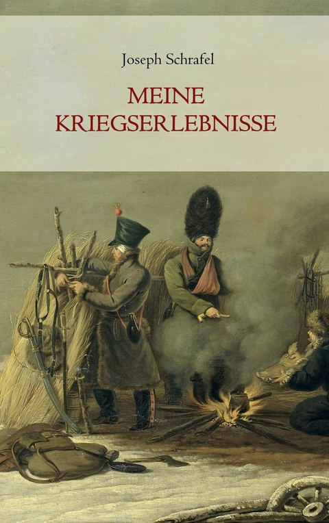 Meine Kriegserlebnisse - Joseph Schrafel