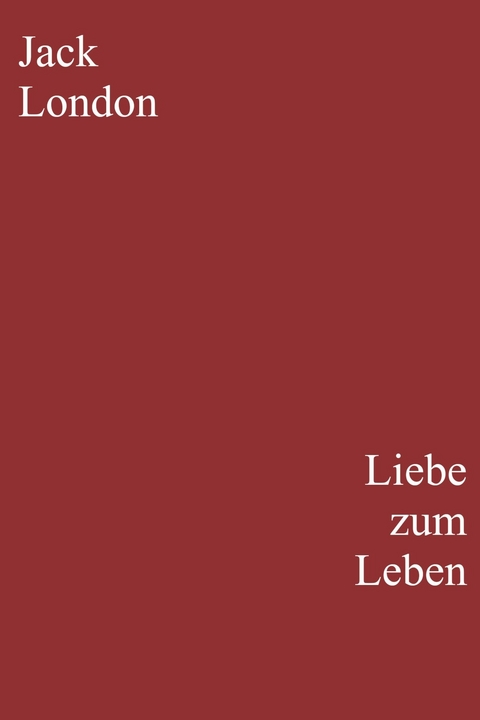 Liebe zum Leben - Jack London