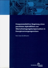 Frequenzselektive Regelung eines parallelen Hybridfilters zur Oberschwingungskompensation in Energieversorgungsnetzen - Uwe Grossmann