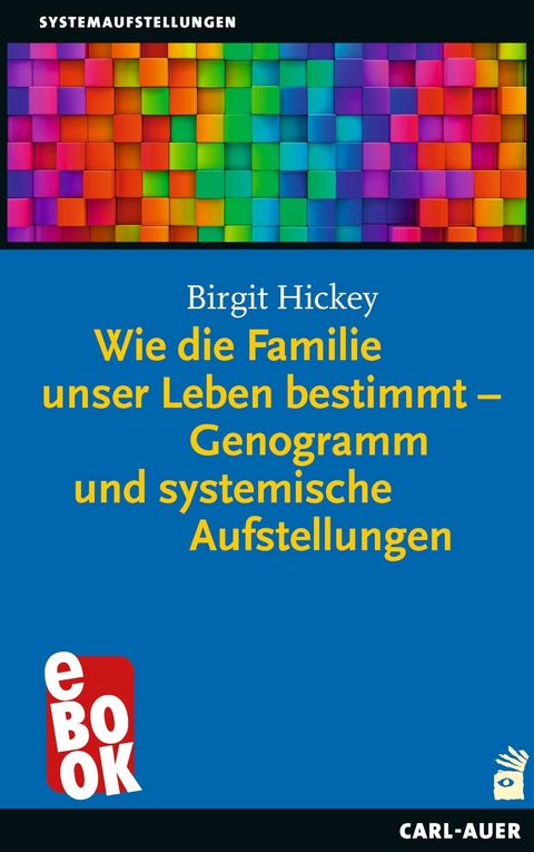 Wie die Familie unser Leben bestimmt – Genogramm und systemische Aufstellungen - Birgit Hickey