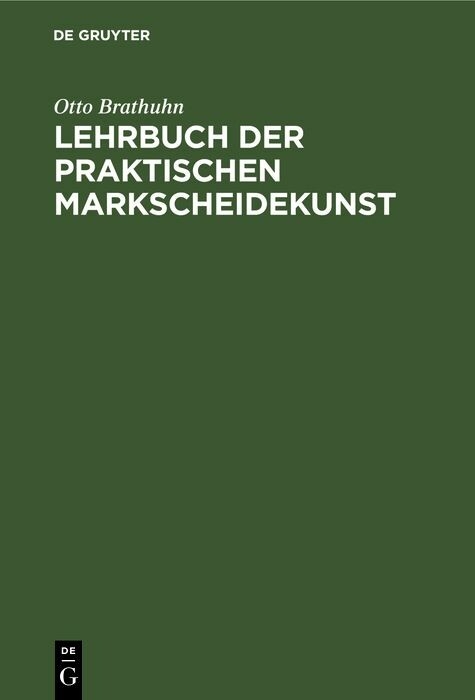 Lehrbuch der praktischen Markscheidekunst - Otto Brathuhn