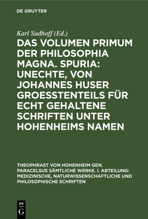 Das Volumen primum der Philosophia magna. Spuria: Unechte, von Johannes Huser groeßtenteils für echt gehaltene Schriften unter Hohenheims Namen - 