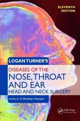 Logan Turner's Diseases of the Nose, Throat and Ear, Head and Neck Surgery - Hussain, S Musheer
