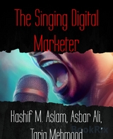 The Singing Digital Marketer - Asbar Ali, Kashif M. Aslam, Tariq Mehmood