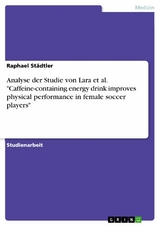 Analyse der Studie von Lara et al. "Caffeine-containing energy drink improves physical performance in female soccer players" - Raphael Städtler