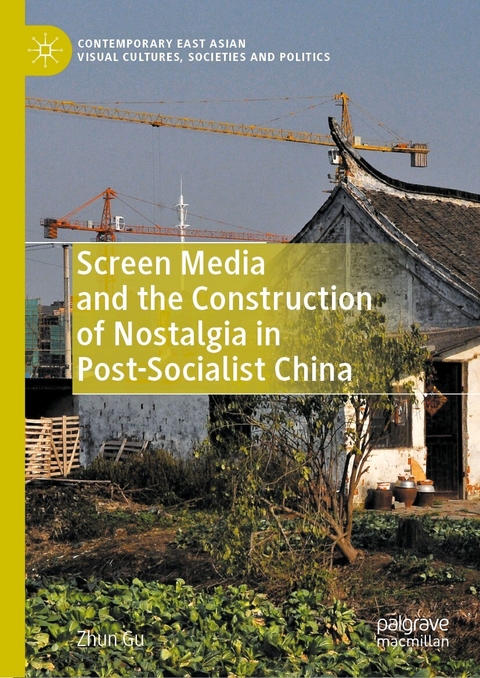 Screen Media and the Construction of Nostalgia in Post-Socialist China -  Zhun Gu