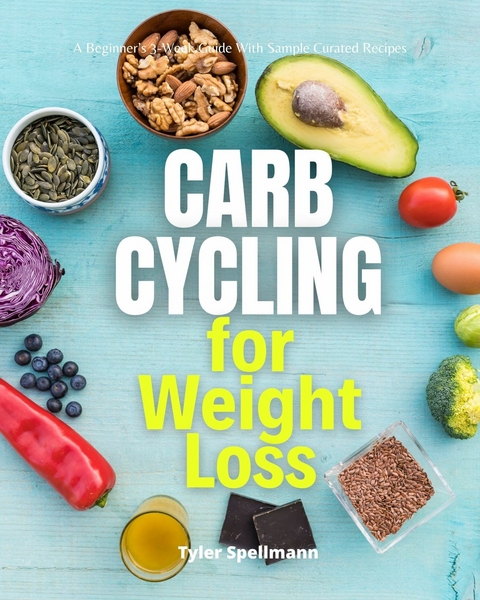 Carb Cycling for Weight Loss -  Tyler Spellmann