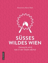 Süßes wildes Wien - Alexandra Maria Rath