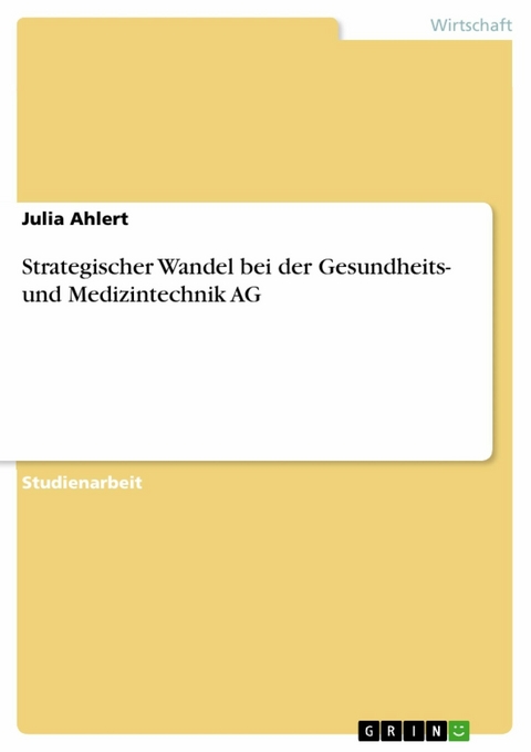 Strategischer Wandel bei der Gesundheits- und Medizintechnik AG - Julia Ahlert