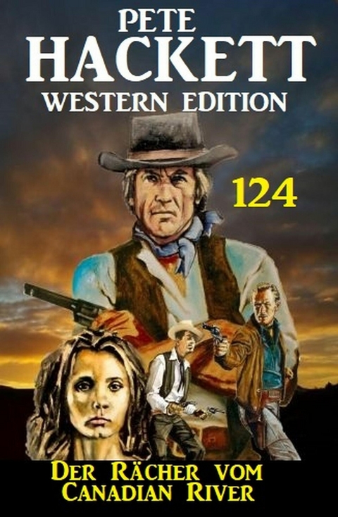 Der Rächer vom Canadian River: Pete Hackett Western Edition 124 -  Pete Hackett