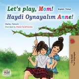 Let’s Play, Mom! Haydi Oynayalım Anne! - Shelley Admont,  KidKiddos Books