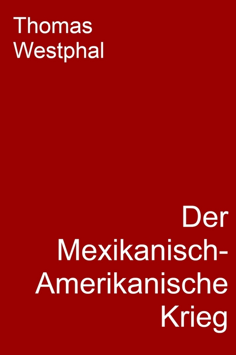 Der Mexikanisch-Amerikanische Krieg - Thomas Westphal
