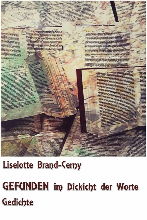 GEFUNDEN im Dickicht der Worte - Liselotte Brand-Cerny