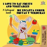 I Love to Eat Fruits and Vegetables Me Encanta Comer Frutas y Verduras -  Shelley Admont