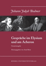 Gespräche im Elysium und am Acheron (Gesamtausgabe) Im Anhang: Zwei politische Gespräche - Johann J Bodmer