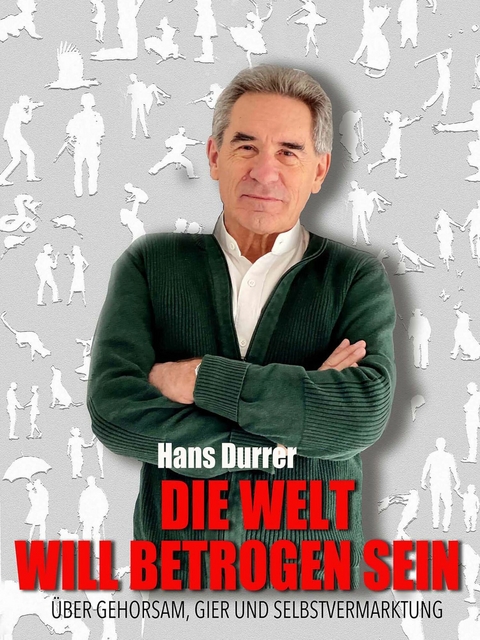Die Welt will betrogen sein - Hans Durrer