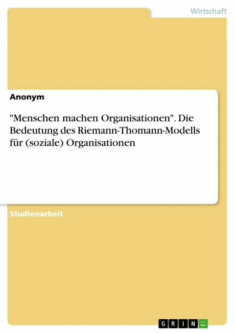 "Menschen machen Organisationen". Die Bedeutung des Riemann-Thomann-Modells für (soziale) Organisationen