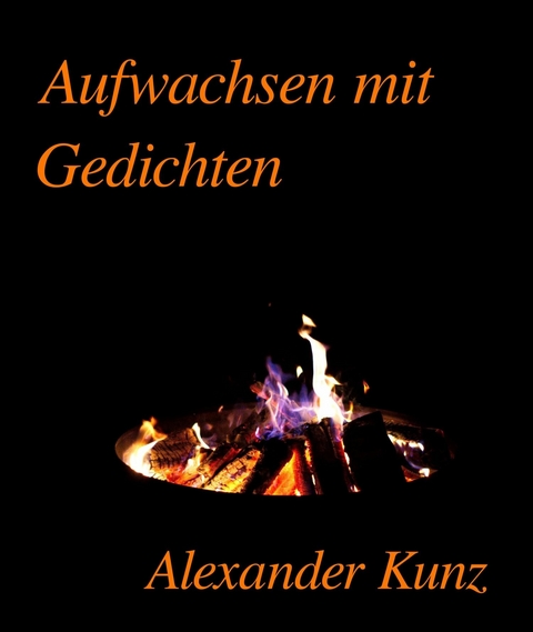 Aufwachsen mit Gedichten -  Alexander Kunz
