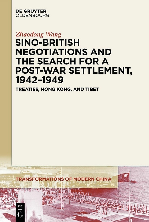 Sino-British Negotiations and the Search for a Post-War Settlement, 1942–1949 - Zhaodong Wang