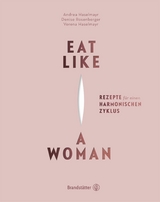 Eat like a Woman -  Verena Haselmayr,  Andrea Haselmayr,  Denise Rosenberger