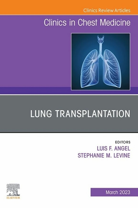 Lung Transplantation, An Issue of Clinics in Chest Medicine, E-Book - 