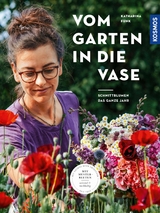 Vom Garten in die Vase - Katharina Funk