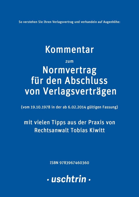 Kommentar zum Normvertrag für den Abschluss von Verlagsverträgen mit vielen Tipps aus der Praxis für Autorinnen und Autoren - Tobias Kiwitt