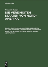 Culturgeographie der Vereinigten Staaten von Nord-Amerika unter besonderer Berücksichtigung der wirthschaftlichen Verhältnisse - Friedrich Ratzel