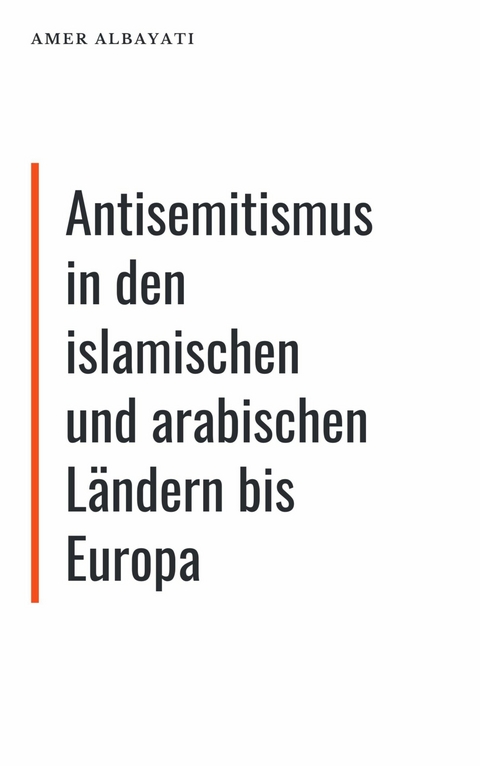 Antisemitismus in den islamischen und arabischen Ländern bis Europa - Amer Albayati
