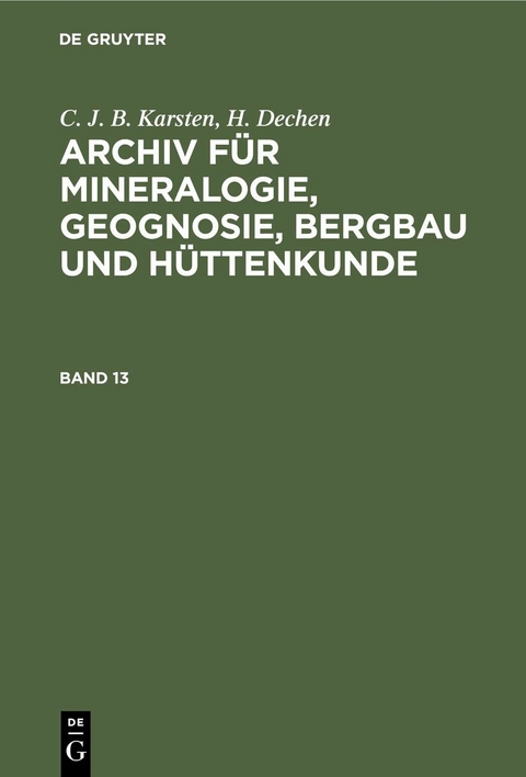 C. J. B. Karsten; H. Dechen: Archiv für Mineralogie, Geognosie, Bergbau und Hüttenkunde. Band 13 - 