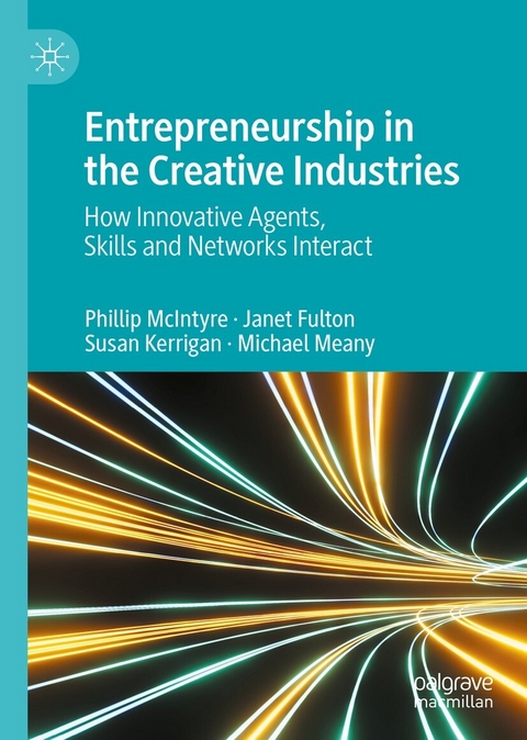 Entrepreneurship in the Creative Industries -  Phillip McIntyre,  Janet Fulton,  Susan Kerrigan,  Michael Meany